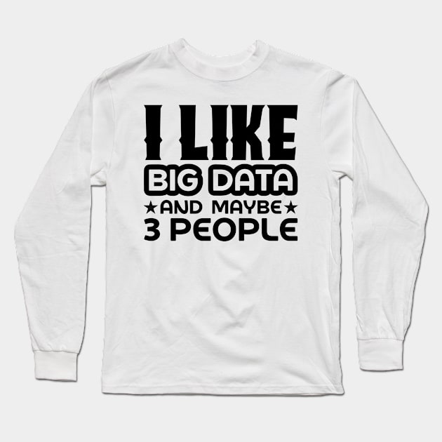 I like big data and maybe 3 people Long Sleeve T-Shirt by colorsplash